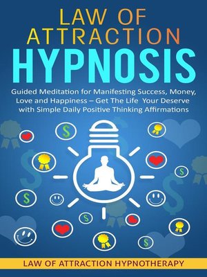 cover image of Law of Attraction Hypnosis Guided Meditation for Manifesting Success, Money, Love and Happiness – Get the Life Your Deserve with Simple Daily Positive Thinking Affirmations